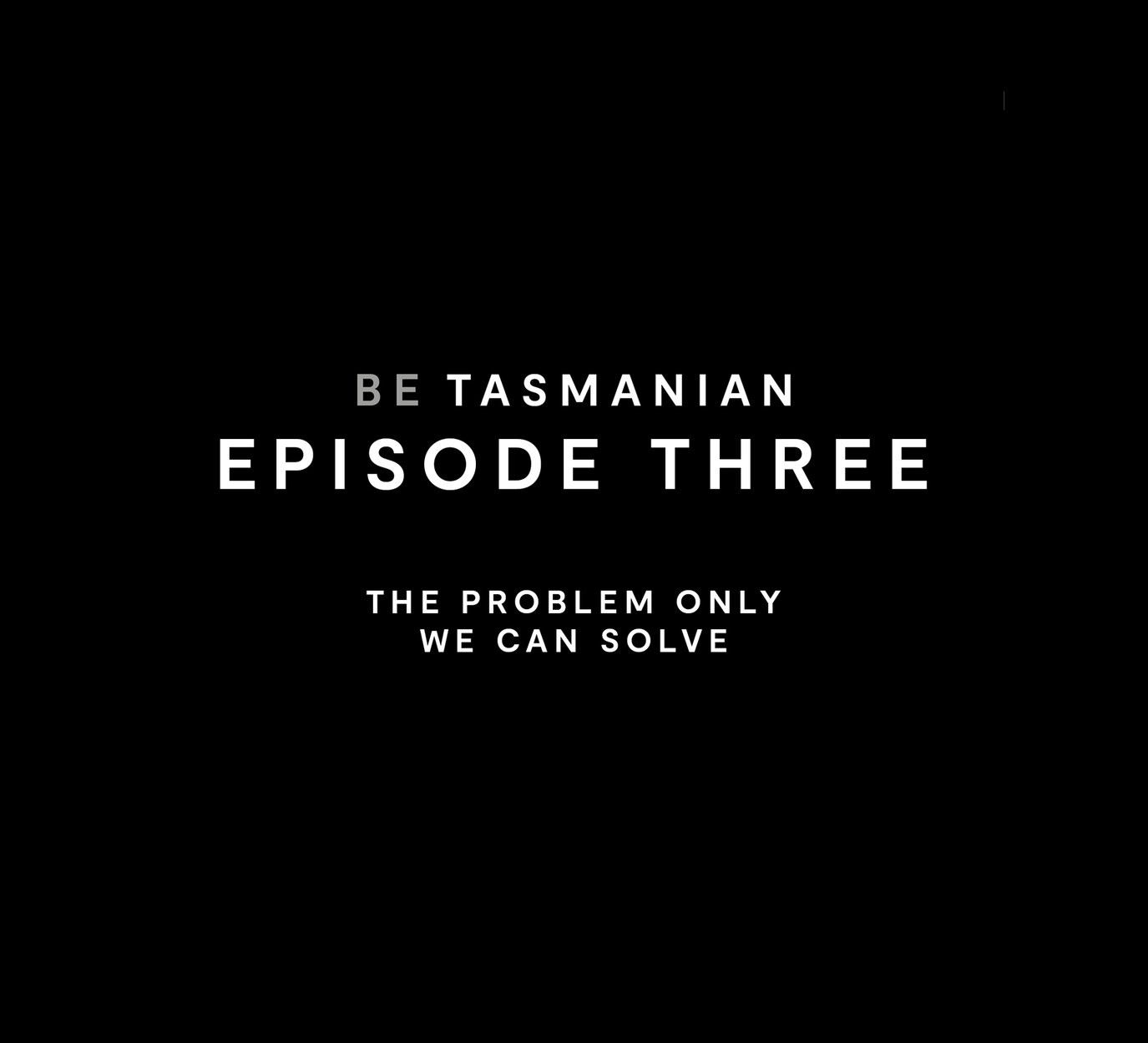 Be Tasmanian Podcast Episode Three